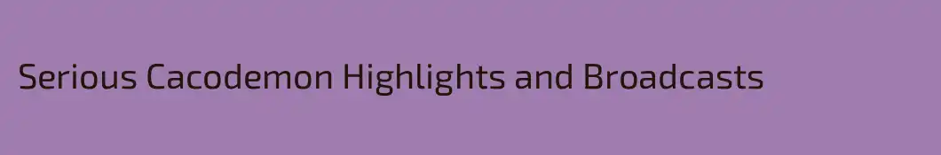Serious Cacodemon Highlights and Broadcasts